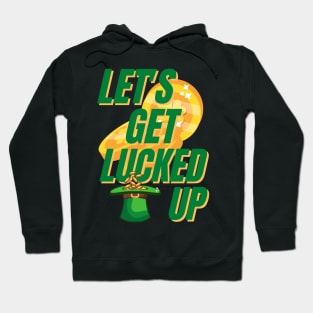 Lets Get Lucked Up St Patrick's Day Funny Hoodie